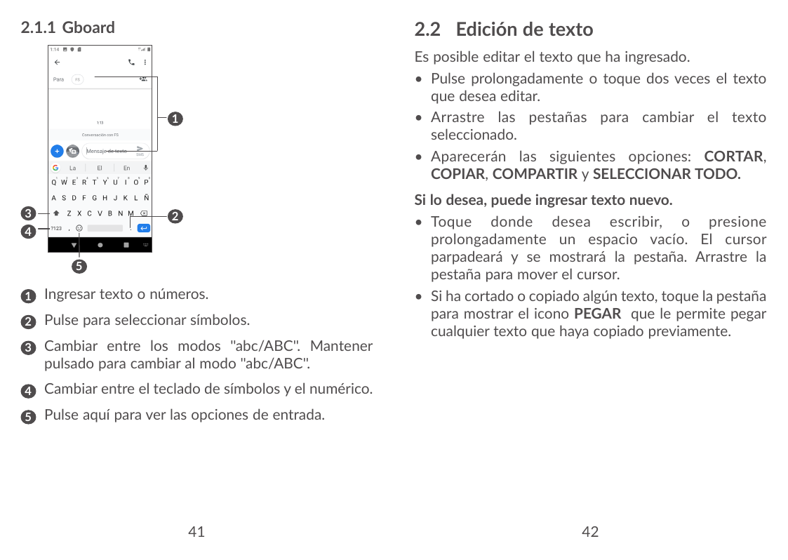 2.2 Edición de texto2.1.1 GboardEs posible editar el texto que ha ingresado.• Pulse prolongadamente o toque dos veces el textoqu