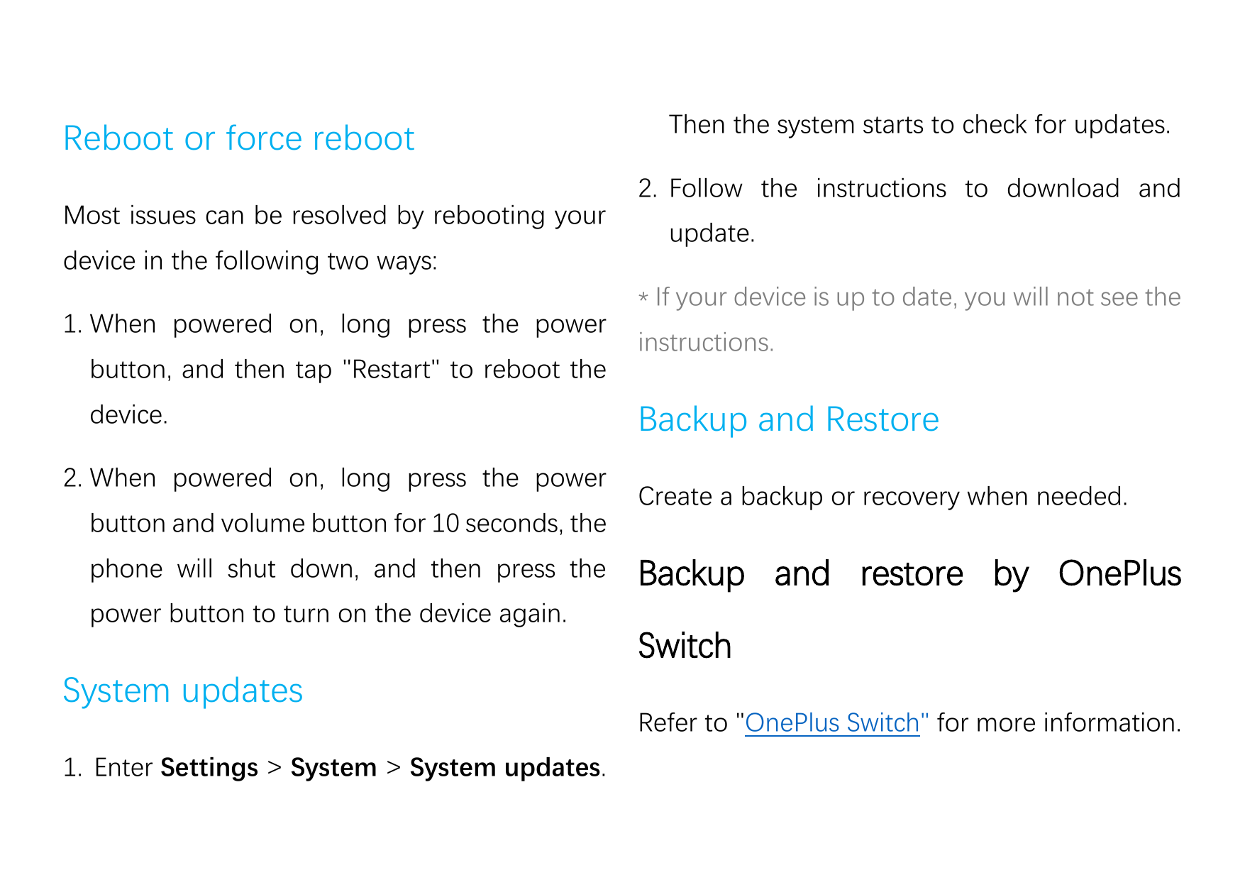 Reboot or force rebootMost issues can be resolved by rebooting yourdevice in the following two ways:1. When powered on, long pre
