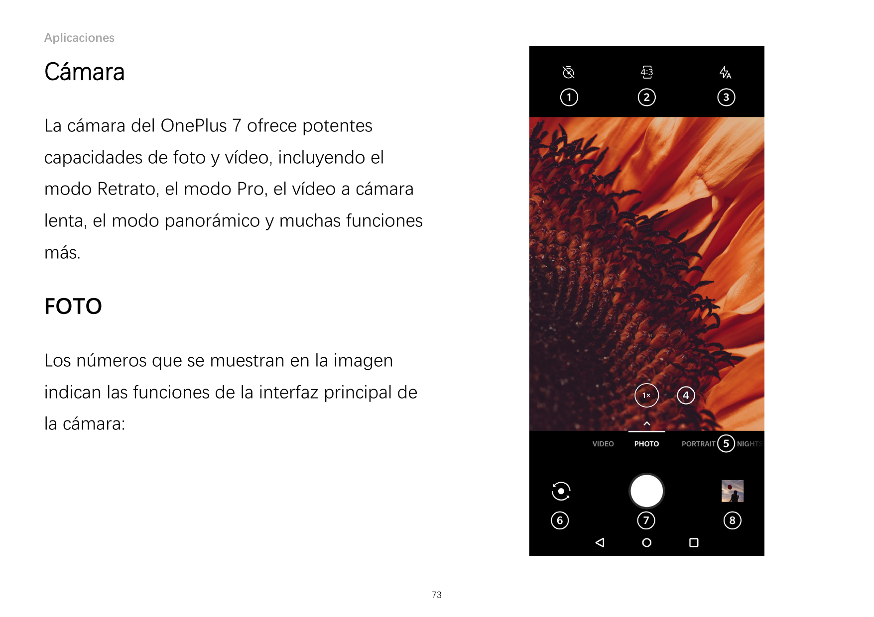 AplicacionesCámaraLa cámara del OnePlus 7 ofrece potentescapacidades de foto y vídeo, incluyendo elmodo Retrato, el modo Pro, el