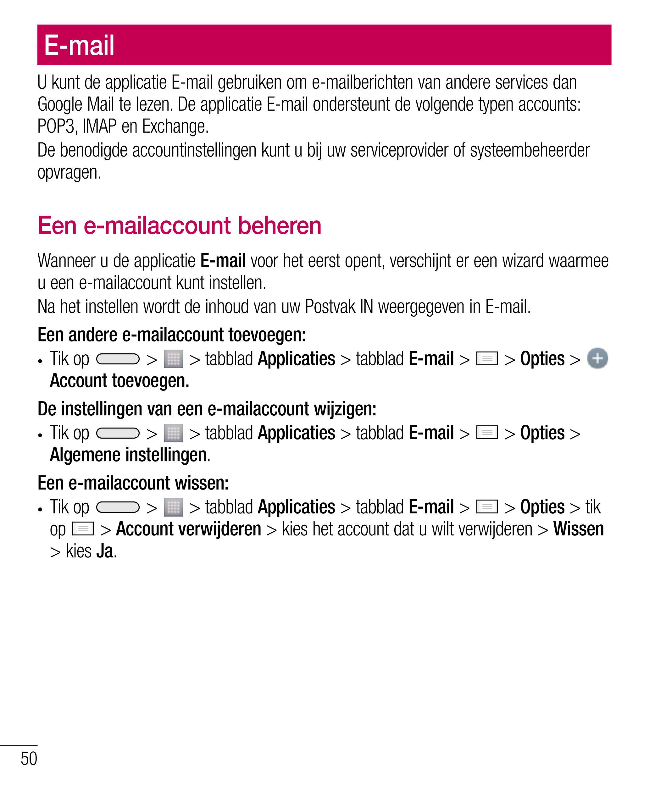 E-mail
U kunt de applicatie E-mail gebruiken om e-mailberichten van andere services dan 
Google Mail te lezen. De applicatie E-m