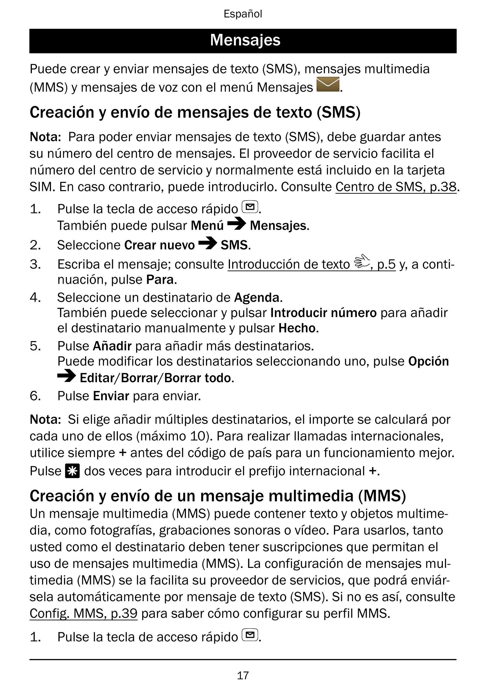 Español
Mensajes
Puede crear y enviar mensajes de texto (SMS), mensajes multimedia
(MMS) y mensajes de voz con el menú Mensajes 