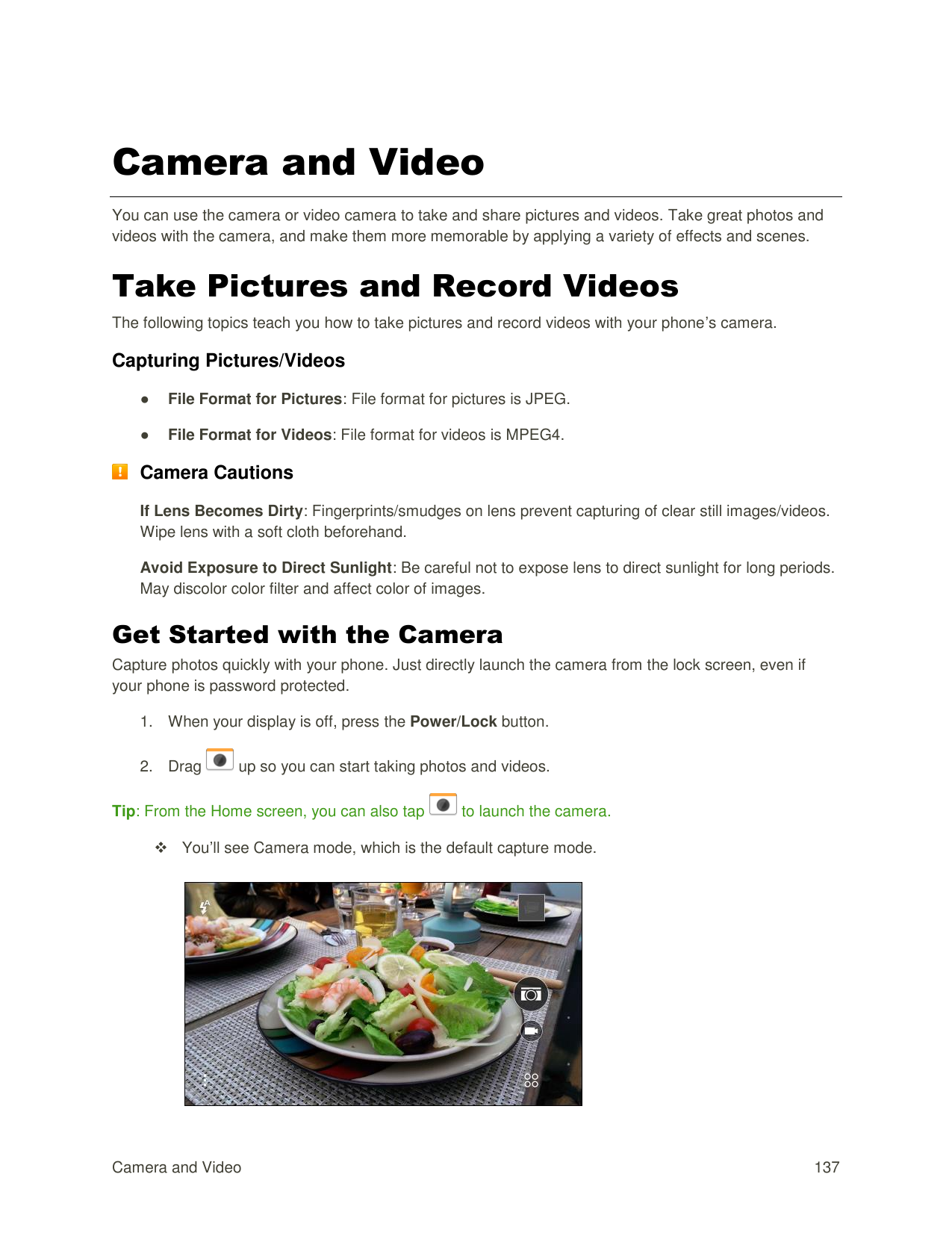 Camera and VideoYou can use the camera or video camera to take and share pictures and videos. Take great photos andvideos with t