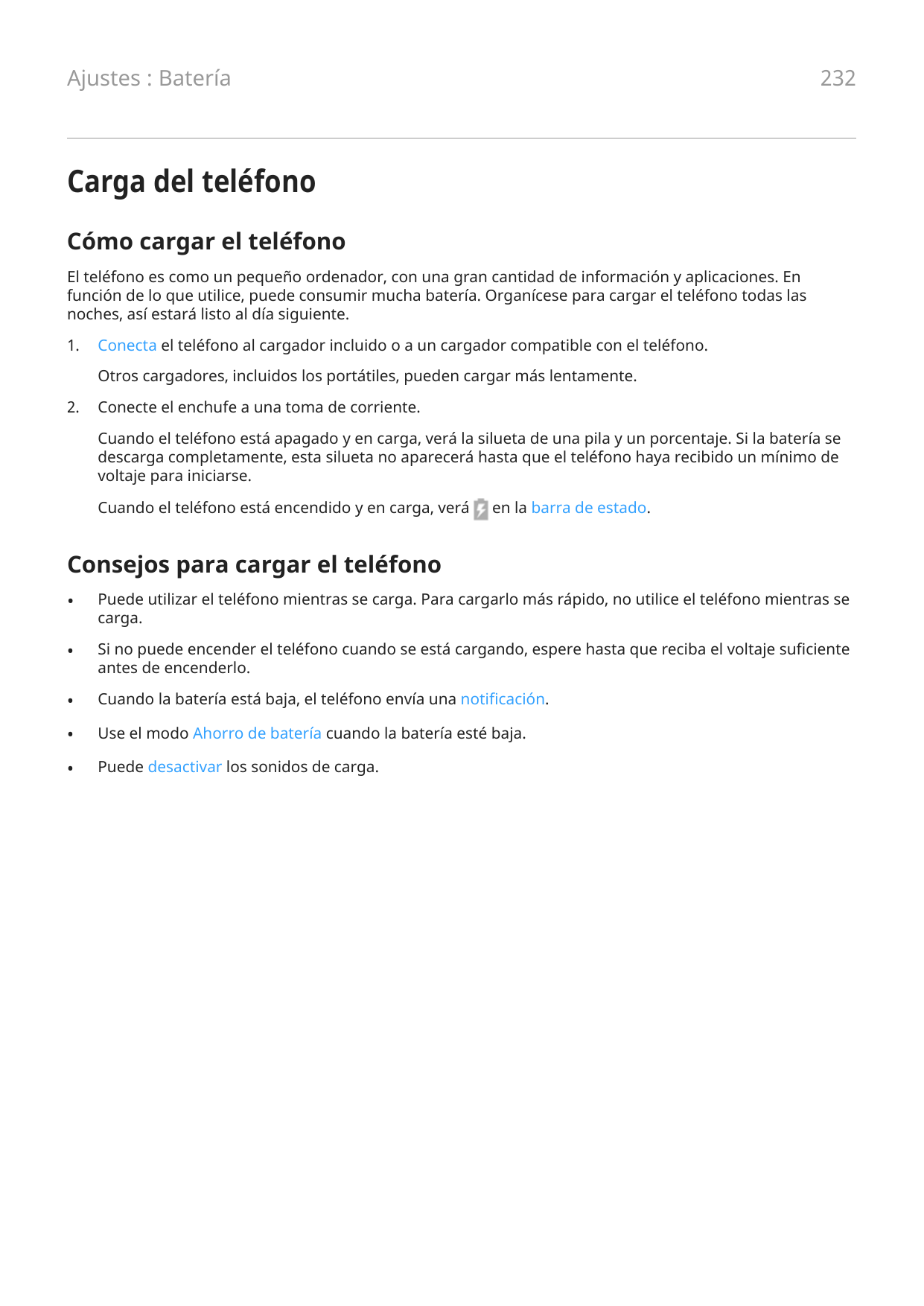 Ajustes : Batería232Carga del teléfonoCómo cargar el teléfonoEl teléfono es como un pequeño ordenador, con una gran cantidad de 