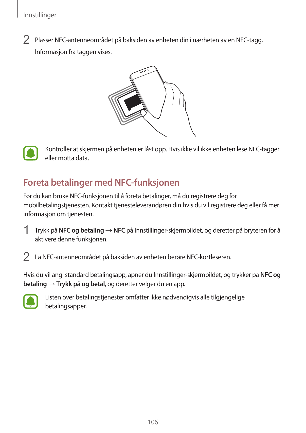 Innstillinger2 Plasser NFC-antenneområdet på baksiden av enheten din i nærheten av en NFC-tagg.Informasjon fra taggen vises.Kont