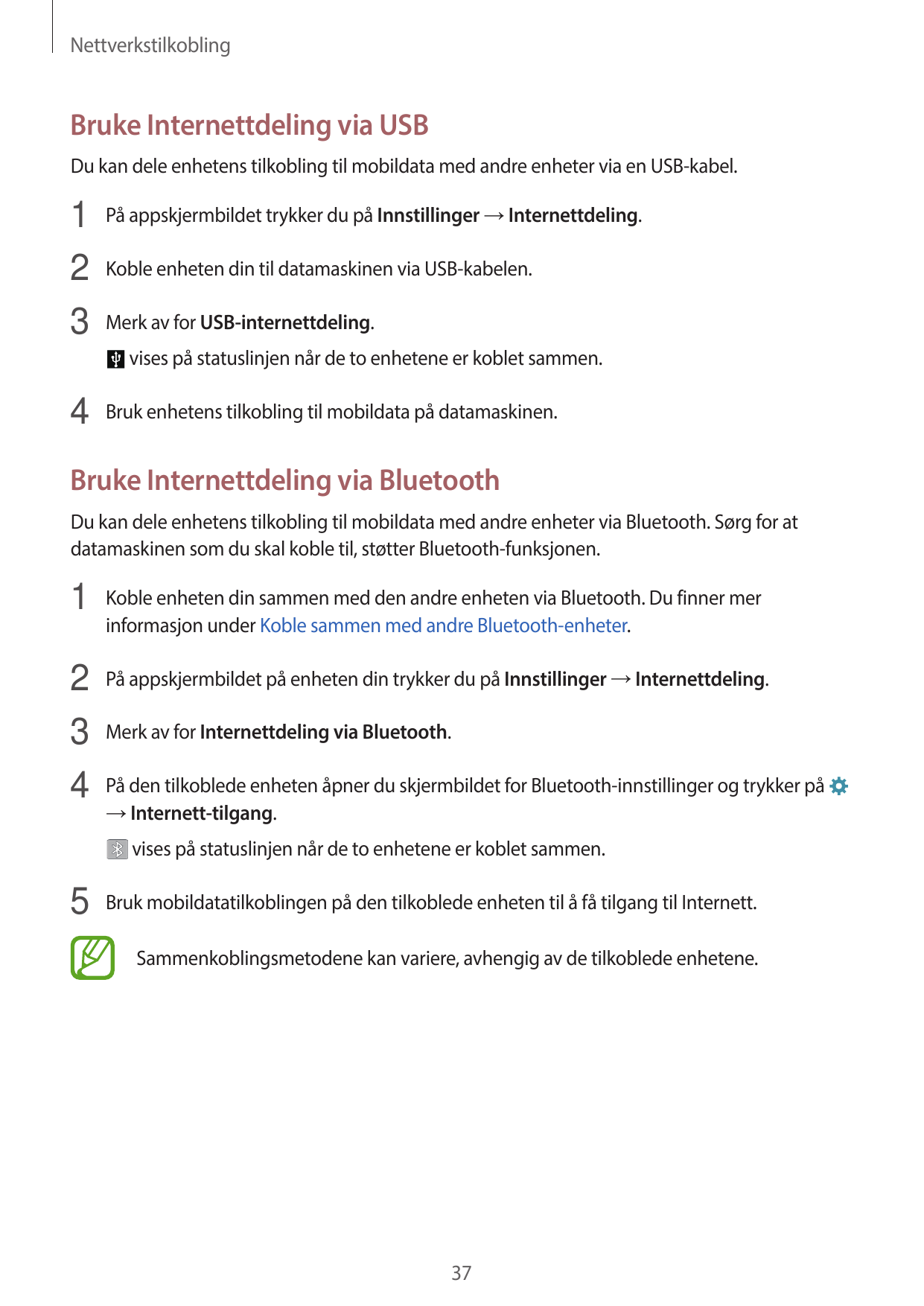 NettverkstilkoblingBruke Internettdeling via USBDu kan dele enhetens tilkobling til mobildata med andre enheter via en USB-kabel