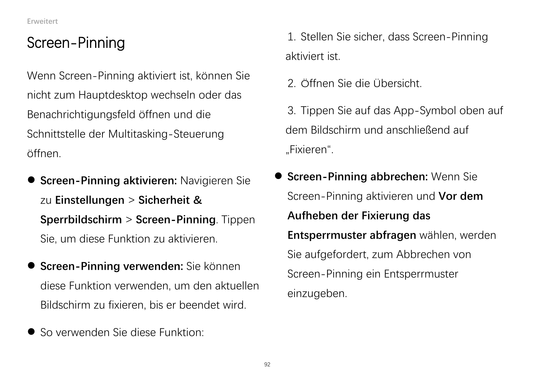 Erweitert1. Stellen Sie sicher, dass Screen-PinningScreen-Pinningaktiviert ist.Wenn Screen-Pinning aktiviert ist, können Sie2. Ö