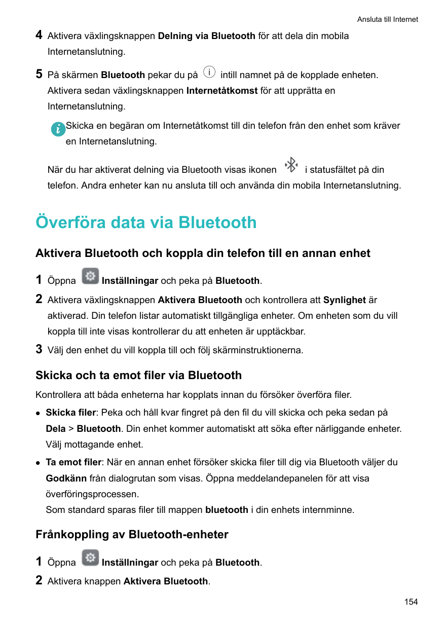 Ansluta till Internet4Aktivera växlingsknappen Delning via Bluetooth för att dela din mobilaInternetanslutning.5På skärmen Bluet
