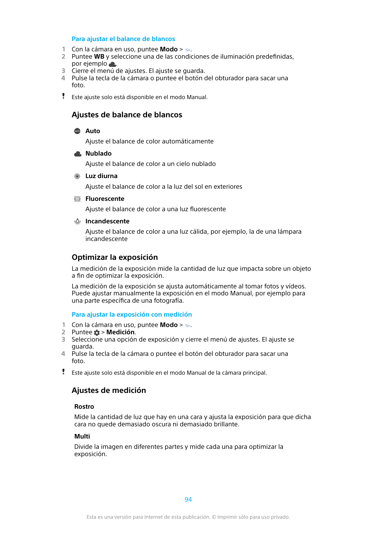 Para ajustar el balance de blancos1234Con la cámara en uso, puntee Modo > .Puntee WB y seleccione una de las condiciones de ilum