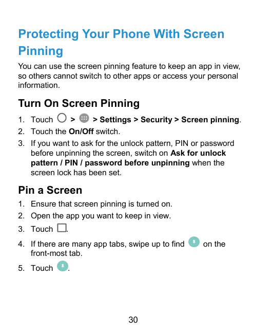 Protecting Your Phone With ScreenPinningYou can use the screen pinning feature to keep an app in view,so others cannot switch to