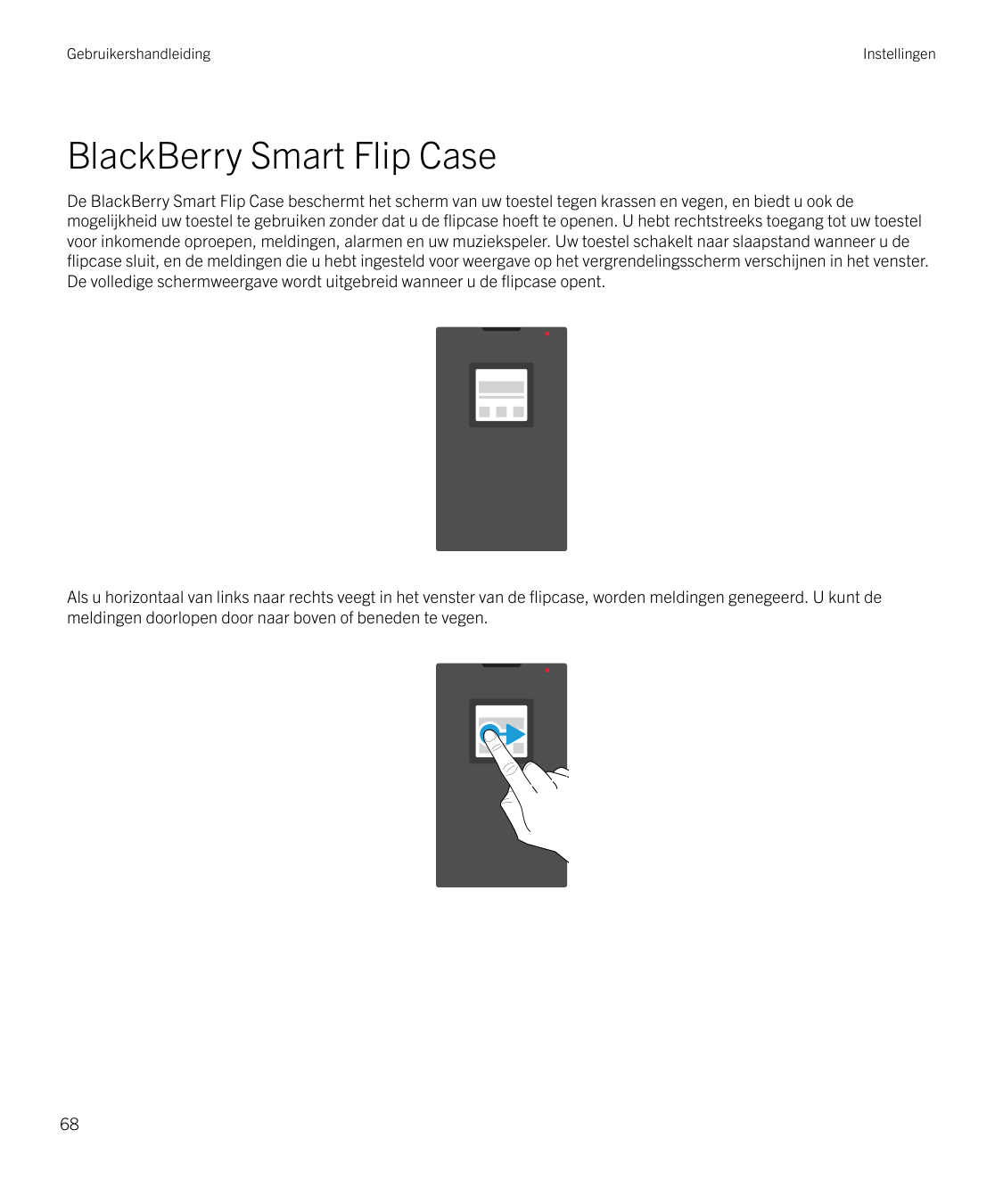 GebruikershandleidingInstellingenBlackBerry Smart Flip CaseDe BlackBerry Smart Flip Case beschermt het scherm van uw toestel teg