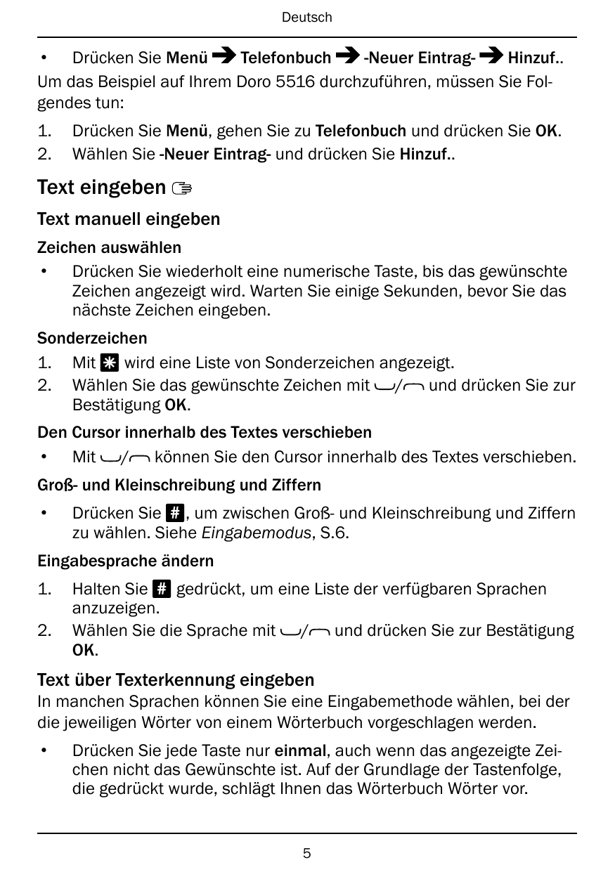 Deutsch• Drücken Sie MenüTelefonbuch-Neuer EintragHinzuf..Um das Beispiel auf Ihrem Doro 5516 durchzuführen, müssen Sie Folgende