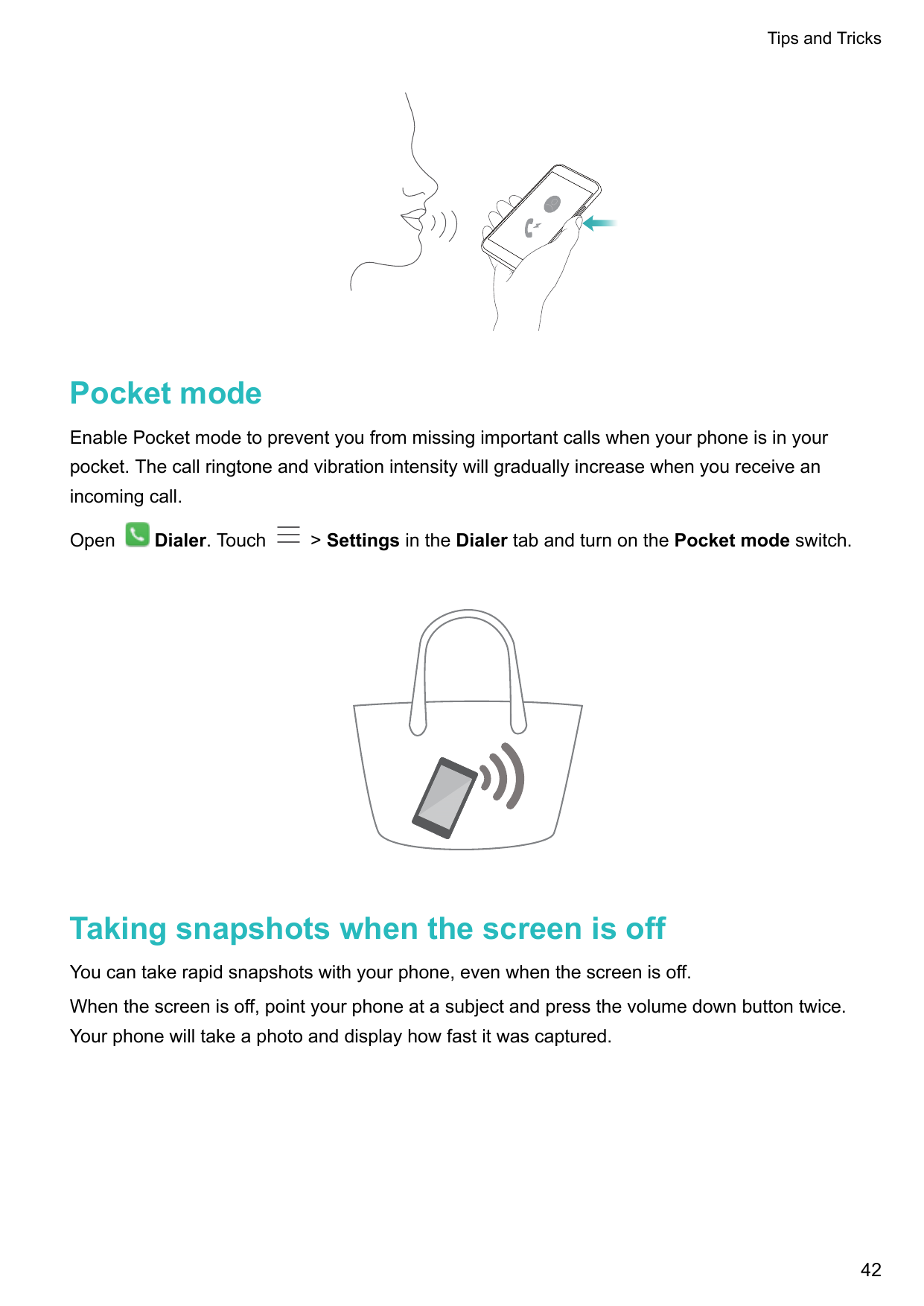 Tips and TricksPocket modeEnable Pocket mode to prevent you from missing important calls when your phone is in yourpocket. The c