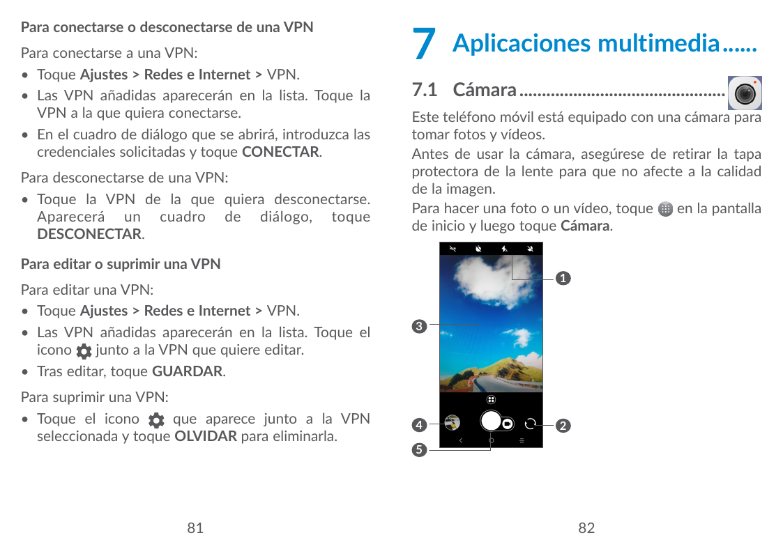 Para conectarse o desconectarse de una VPNPara conectarse a una VPN:• Toque Ajustes > Redes e Internet > VPN.• Las VPN añadidas 
