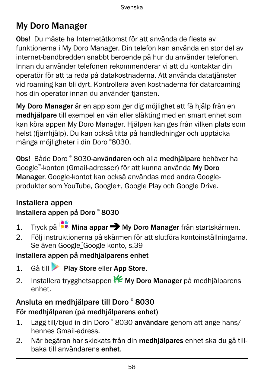 SvenskaMy Doro ManagerObs! Du måste ha Internetåtkomst för att använda de flesta avfunktionerna i My Doro Manager. Din telefon k