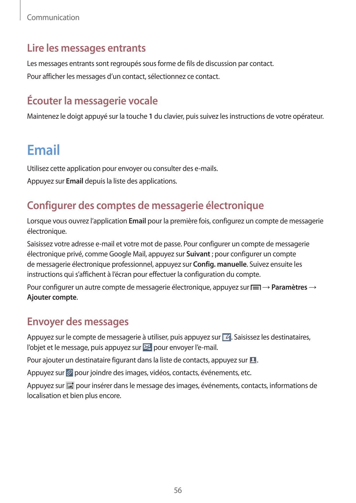 CommunicationLire les messages entrantsLes messages entrants sont regroupés sous forme de fils de discussion par contact.Pour af