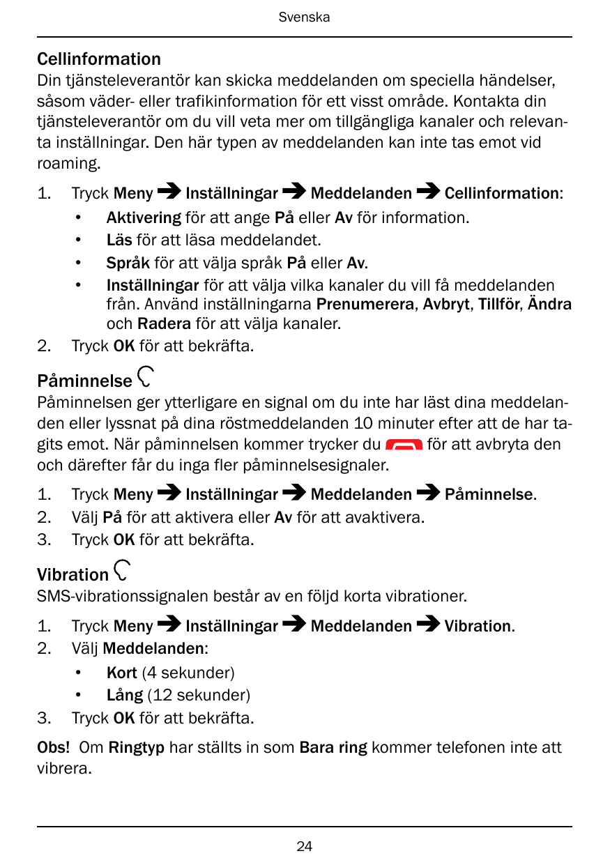 SvenskaCellinformationDin tjänsteleverantör kan skicka meddelanden om speciella händelser,såsom väder- eller trafikinformation f