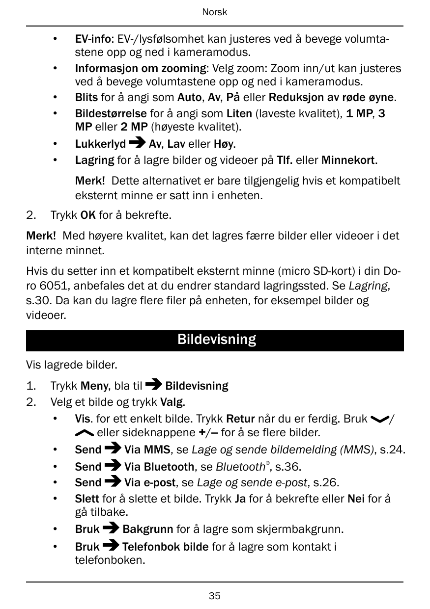 Norsk••••••EV-info: EV-/lysfølsomhet kan justeres ved å bevege volumtastene opp og ned i kameramodus.Informasjon om zooming: Vel