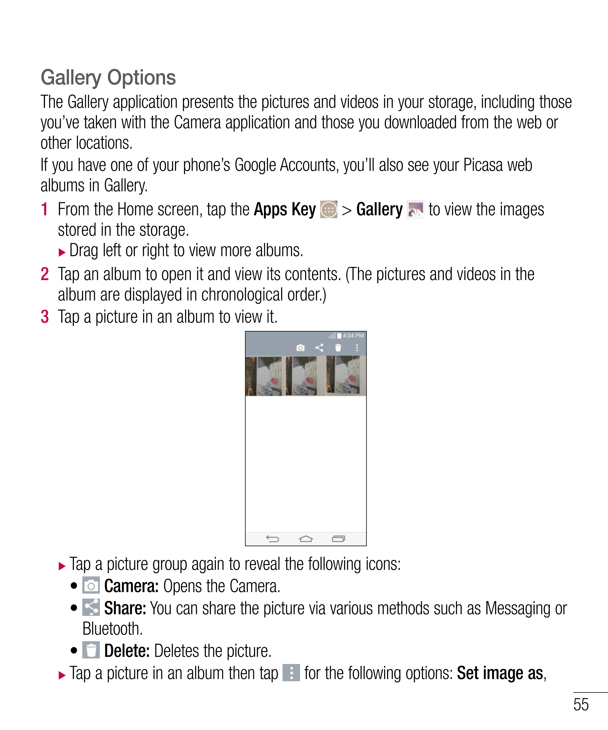 Gallery Options
The Gallery application presents the pictures and videos in your storage, including those 
you’ve taken with the