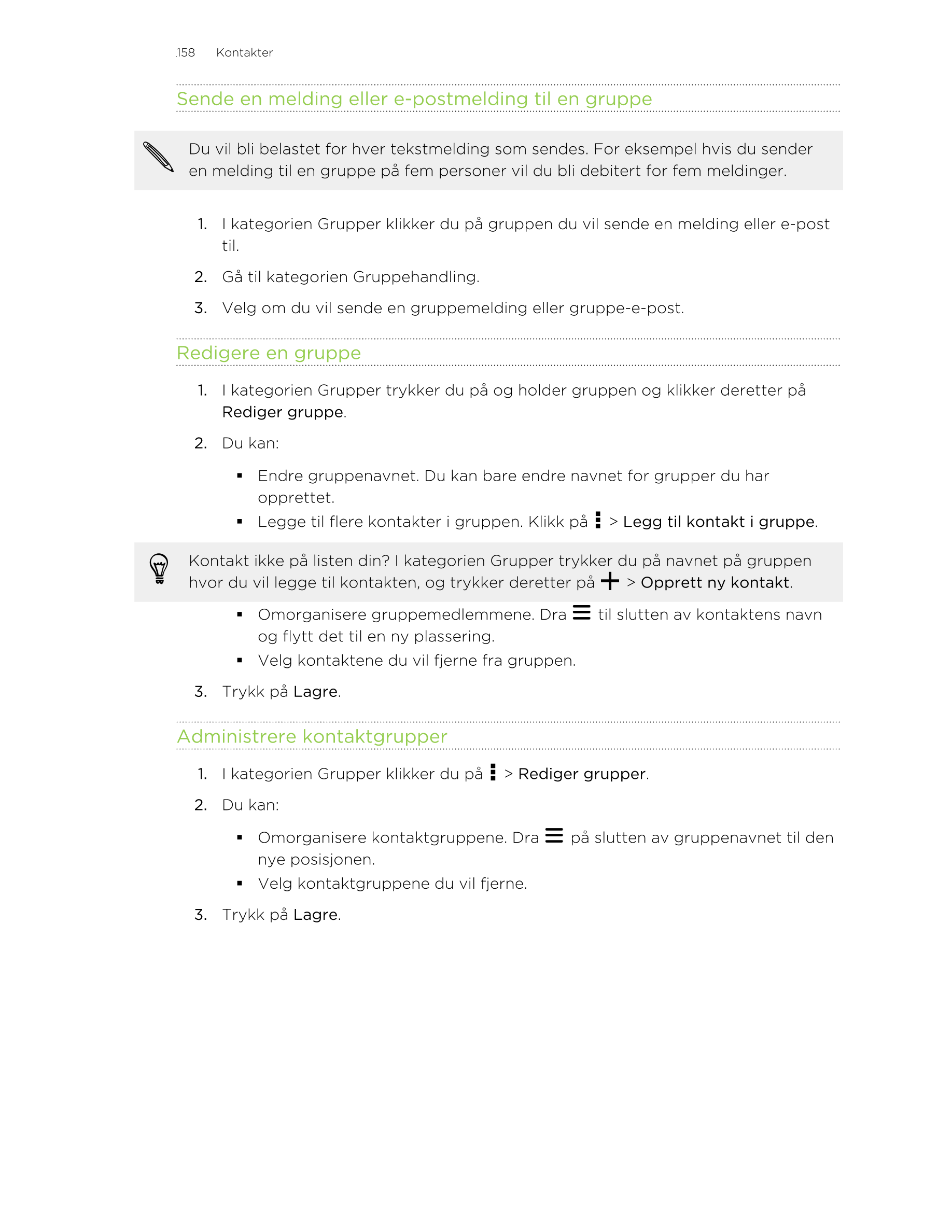 158     Kontakter
Sende en melding eller e-postmelding til en gruppe
Du vil bli belastet for hver tekstmelding som sendes. For e