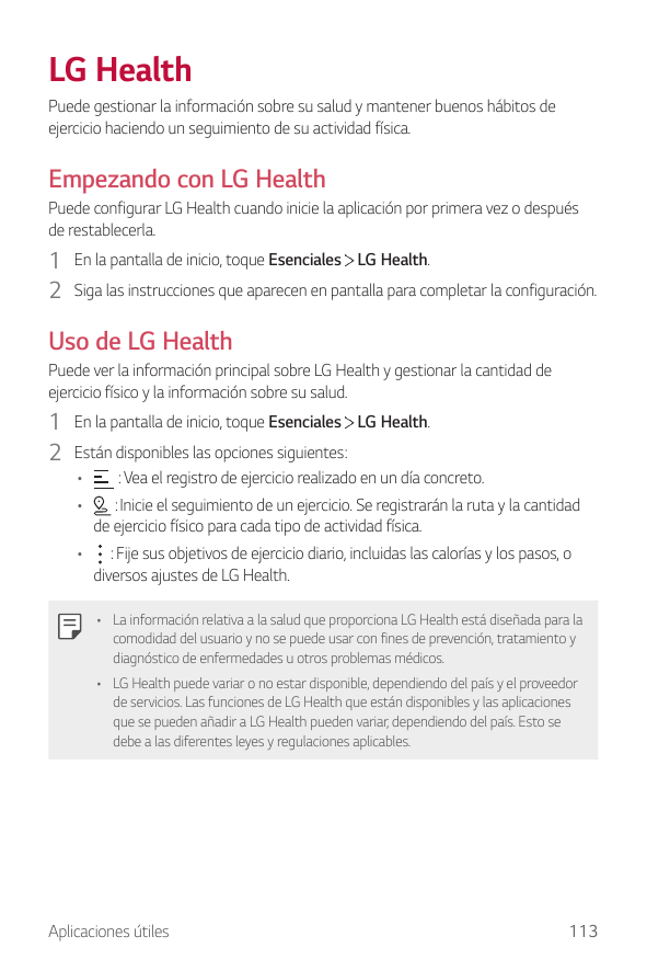 LG HealthPuede gestionar la información sobre su salud y mantener buenos hábitos deejercicio haciendo un seguimiento de su activ
