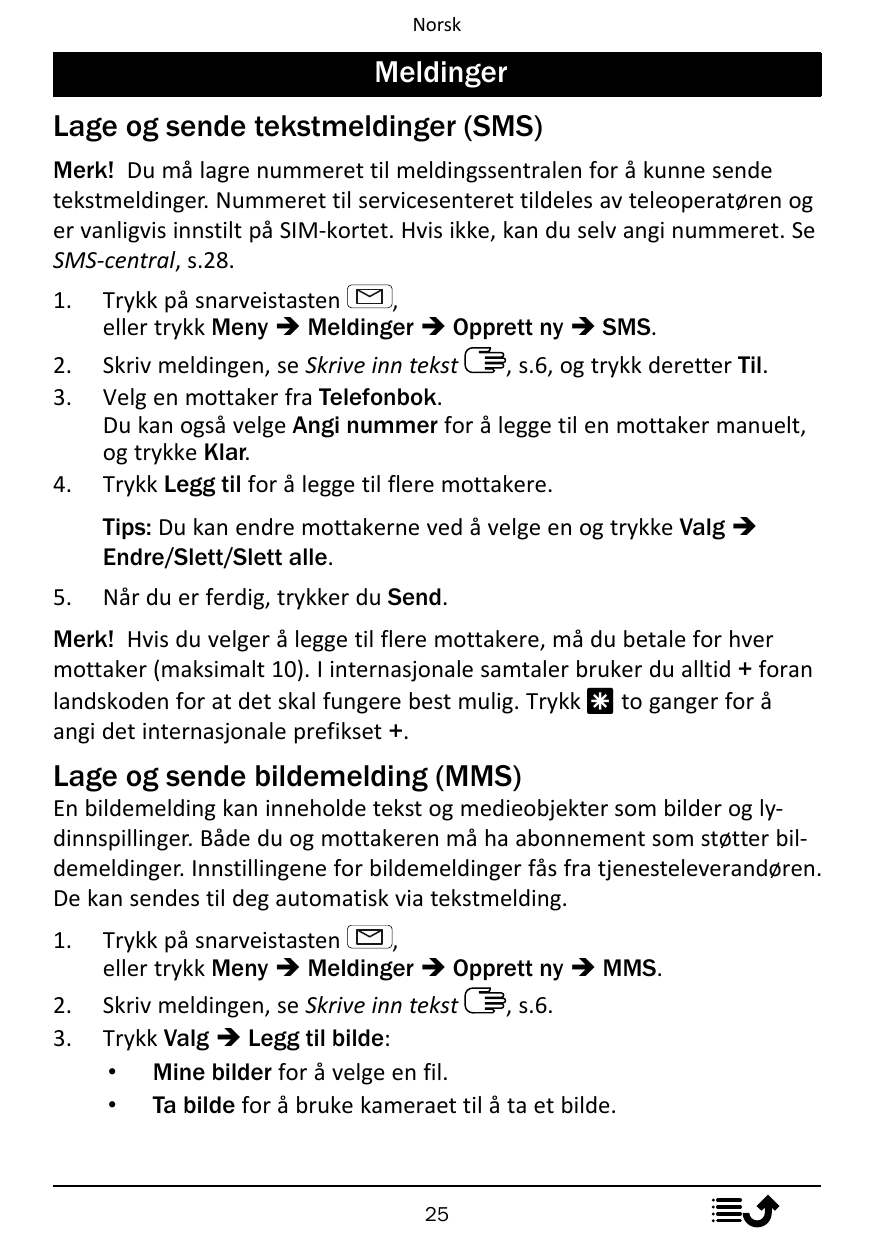 NorskMeldingerLage og sende tekstmeldinger (SMS)Merk! Du må lagre nummeret til meldingssentralen for å kunne sendetekstmeldinger