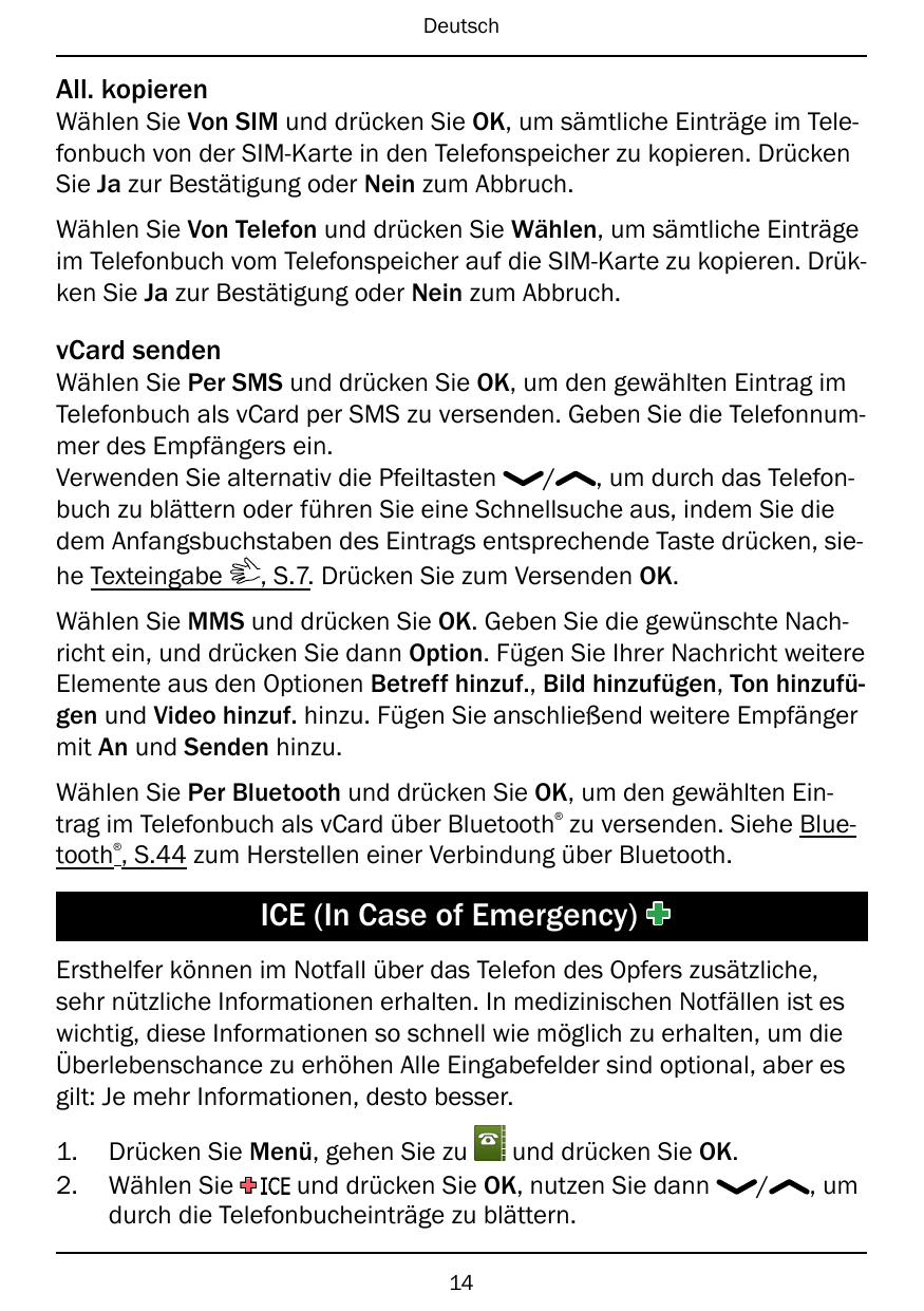 DeutschAll. kopierenWählen Sie Von SIM und drücken Sie OK, um sämtliche Einträge im Telefonbuch von der SIM-Karte in den Telefon