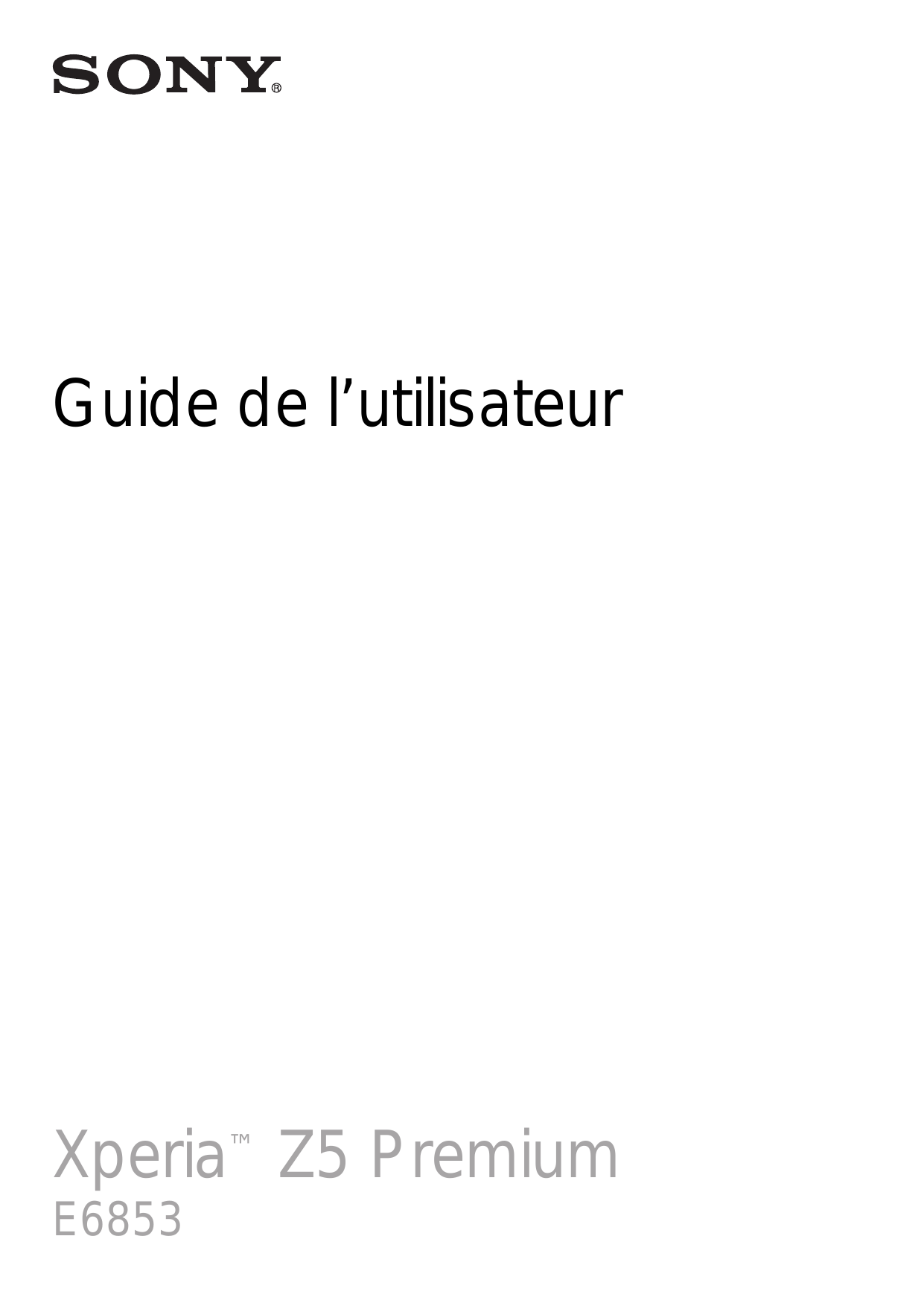 Guide de l’utilisateurXperia™ Z5 PremiumE6853