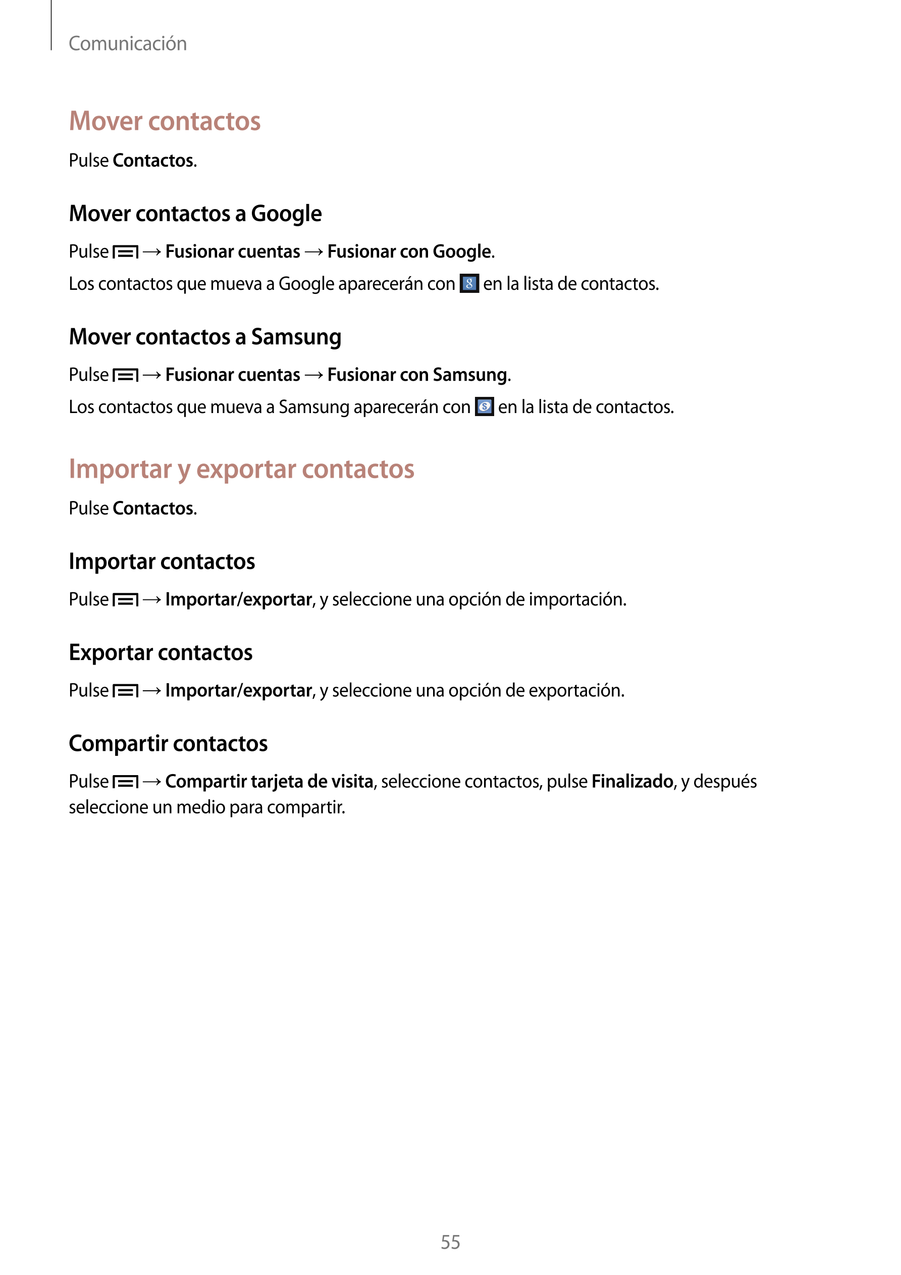 Comunicación
Mover contactos
Pulse  Contactos.
Mover contactos a Google
Pulse    →  Fusionar cuentas  →  Fusionar con Google.
Lo