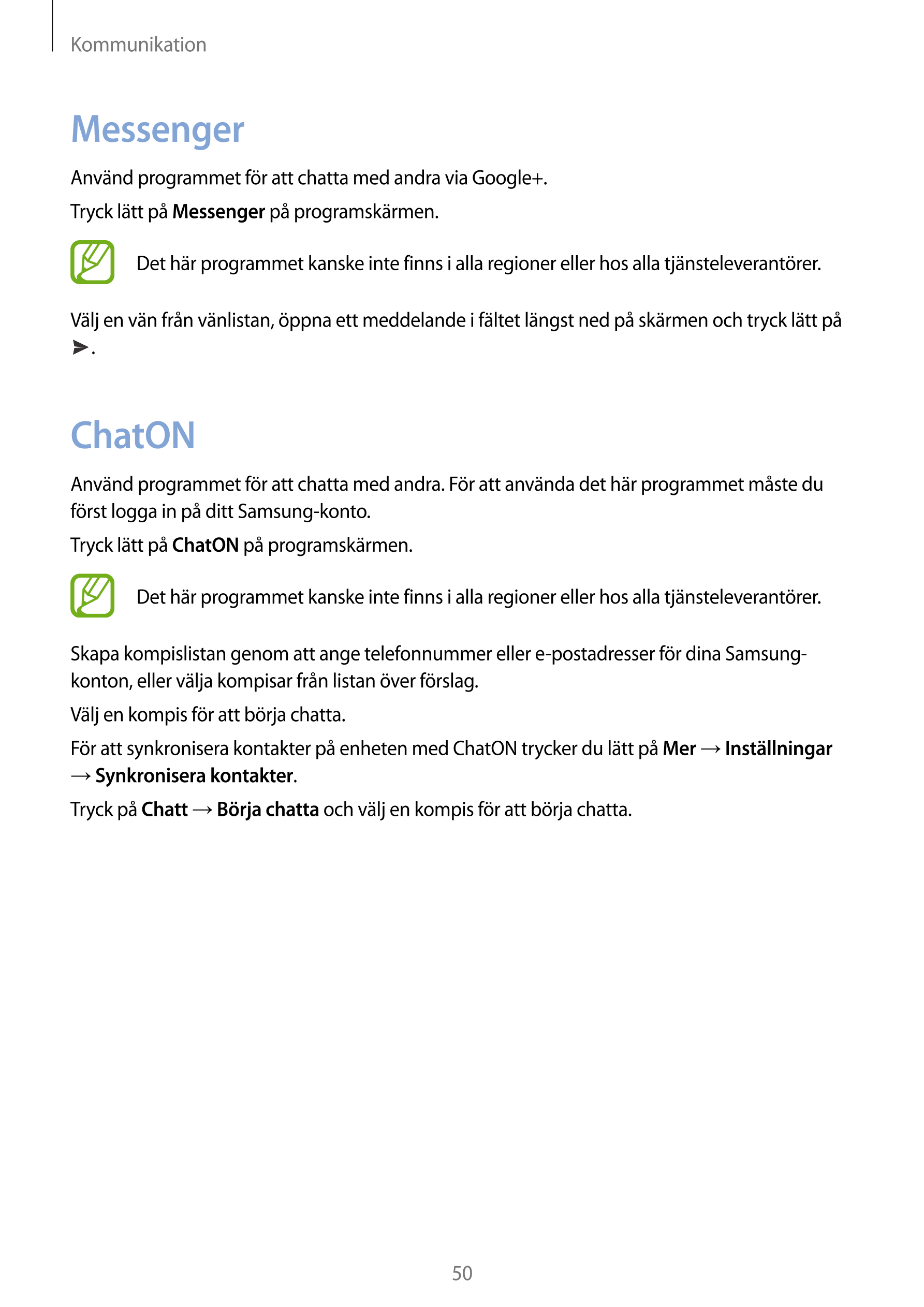 Kommunikation
Messenger
Använd programmet för att chatta med andra via Google+.
Tryck lätt på  Messenger på programskärmen.
Det 