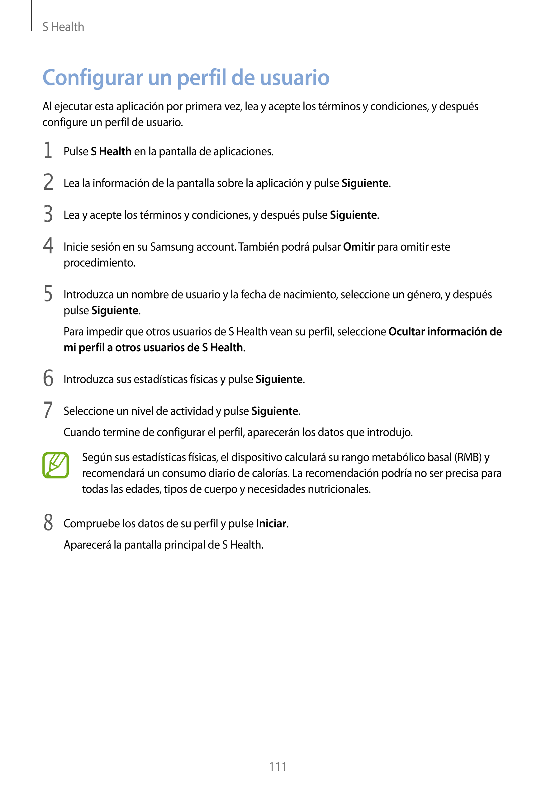 S Health
Configurar un perfil de usuario
Al ejecutar esta aplicación por primera vez, lea y acepte los términos y condiciones, y