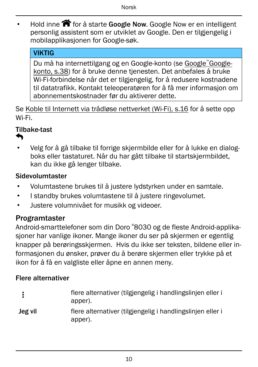 Norsk•Hold innefor å starte Google Now. Google Now er en intelligentpersonlig assistent som er utviklet av Google. Den er tilgje