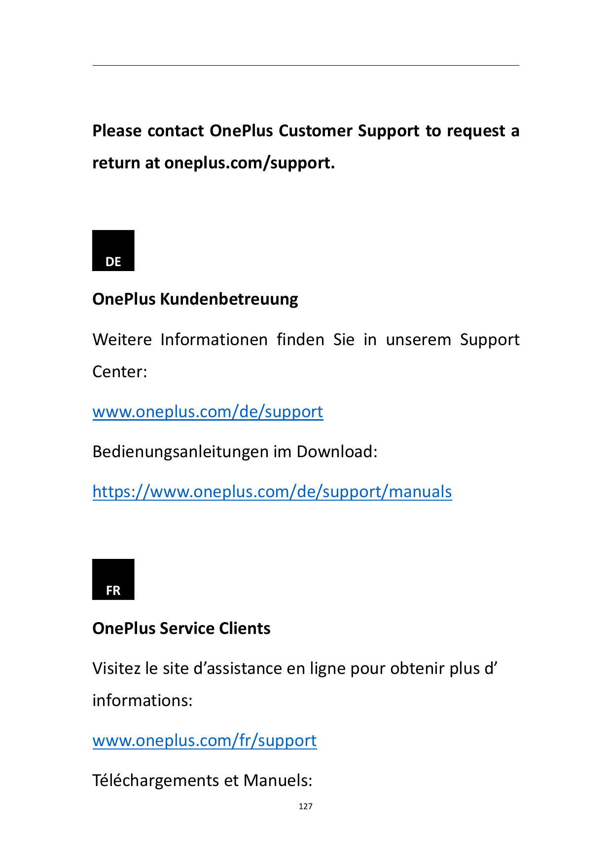 Please contact OnePlus Customer Support to request areturn at oneplus.com/support.DEOnePlus KundenbetreuungWeitere Informationen