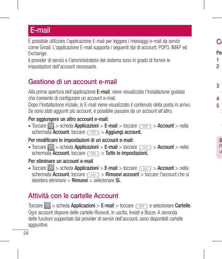E-mailÈ possibile utilizzare l'applicazione E-mail per leggere i messaggi e-mail da servizicome Gmail. L'applicazione E-mail sup