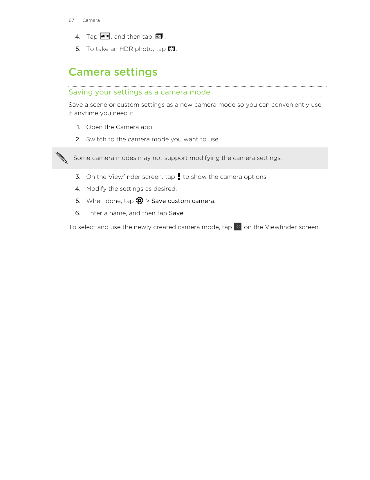 67Camera4. Tap, and then tap.5. To take an HDR photo, tap.Camera settingsSaving your settings as a camera modeSave a scene or cu