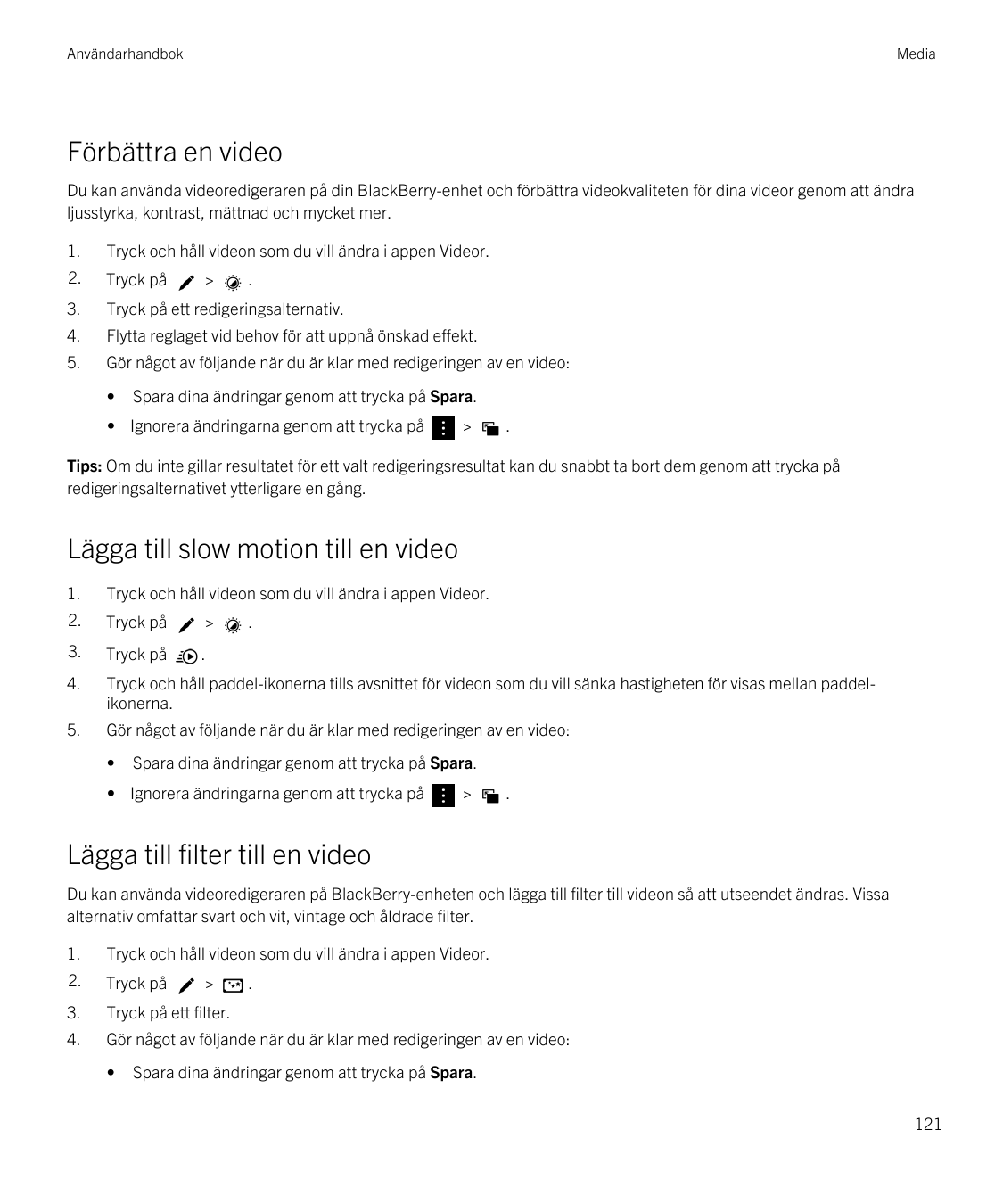 AnvändarhandbokMediaFörbättra en videoDu kan använda videoredigeraren på din BlackBerry-enhet och förbättra videokvaliteten för 