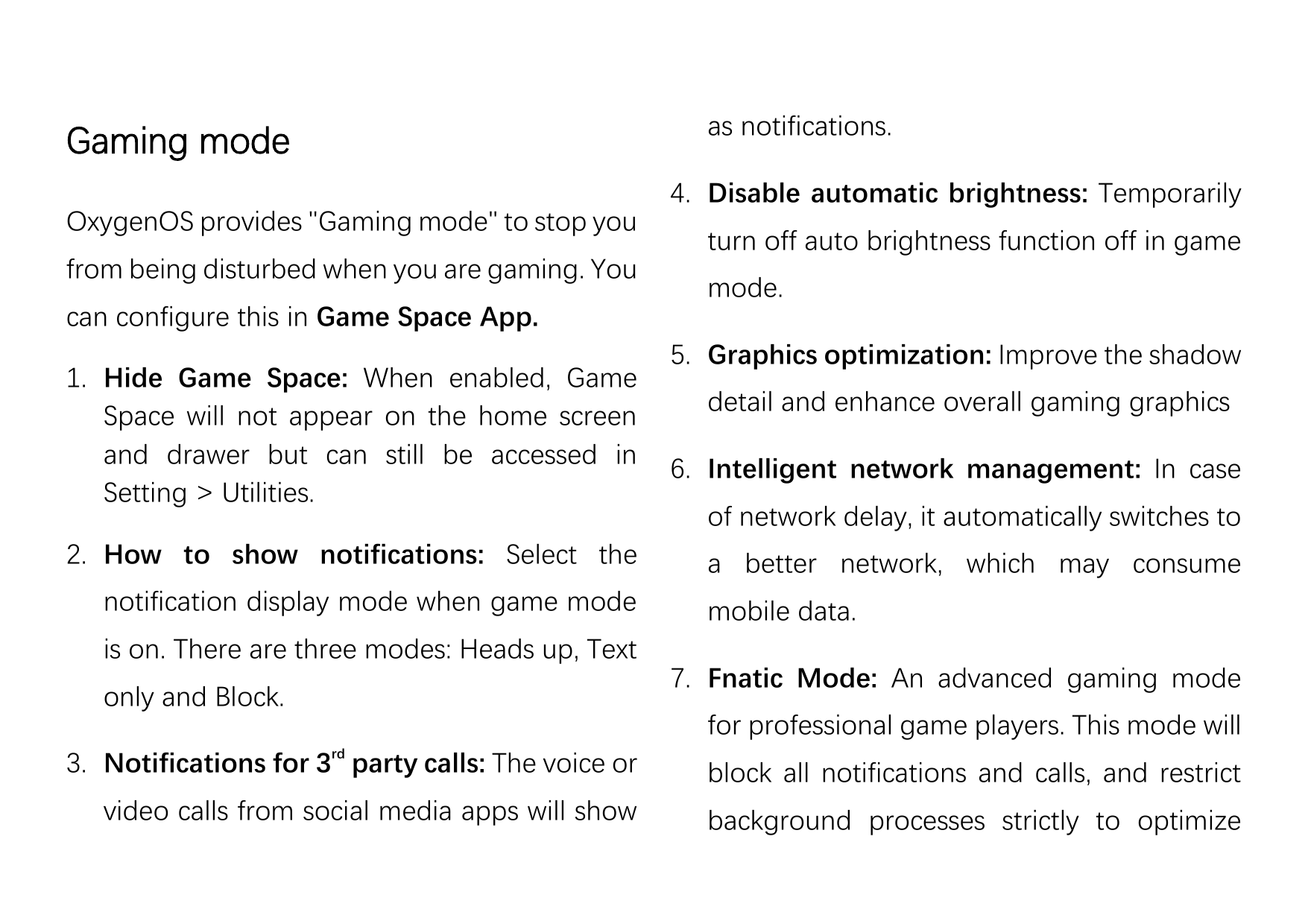 Gaming modeOxygenOS provides "Gaming mode" to stop youfrom being disturbed when you are gaming. Youcan configure this in Game Sp