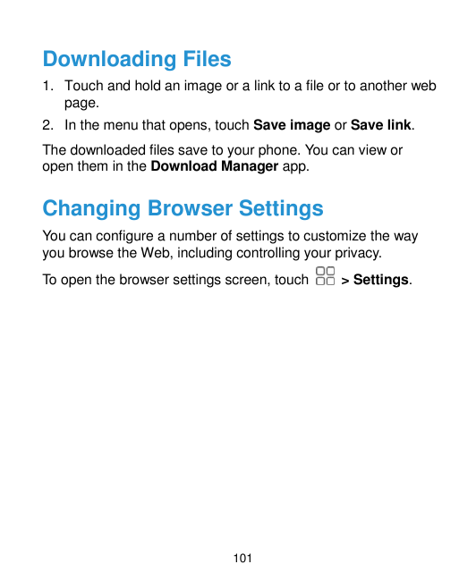 Downloading Files1. Touch and hold an image or a link to a file or to another webpage.2. In the menu that opens, touch Save imag