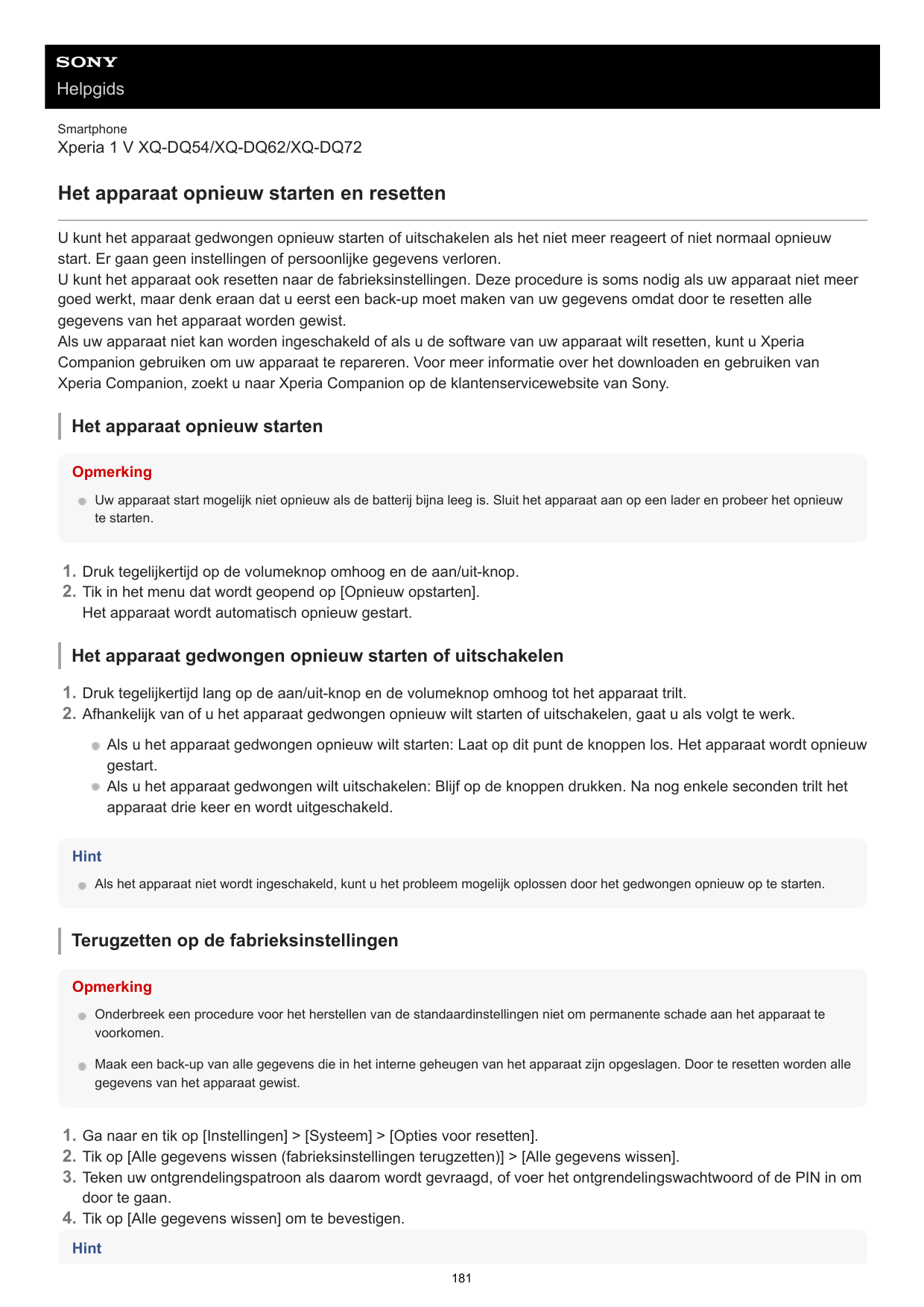 HelpgidsSmartphoneXperia 1 V XQ-DQ54/XQ-DQ62/XQ-DQ72Het apparaat opnieuw starten en resettenU kunt het apparaat gedwongen opnieu