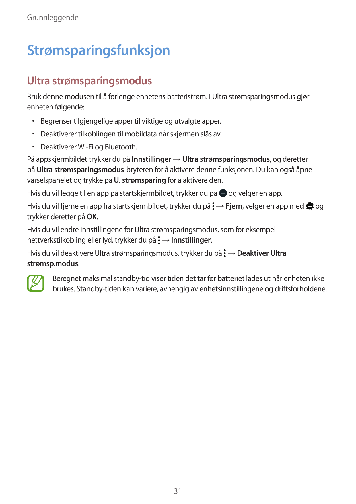 GrunnleggendeStrømsparingsfunksjonUltra strømsparingsmodusBruk denne modusen til å forlenge enhetens batteristrøm. I Ultra strøm