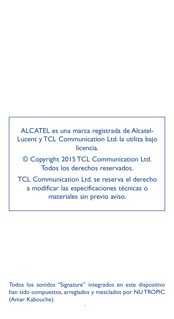 ALCATEL es una marca registrada de AlcatelLucent y TCL Communication Ltd. la utiliza bajolicencia.© Copyright 2015 TCL Communica