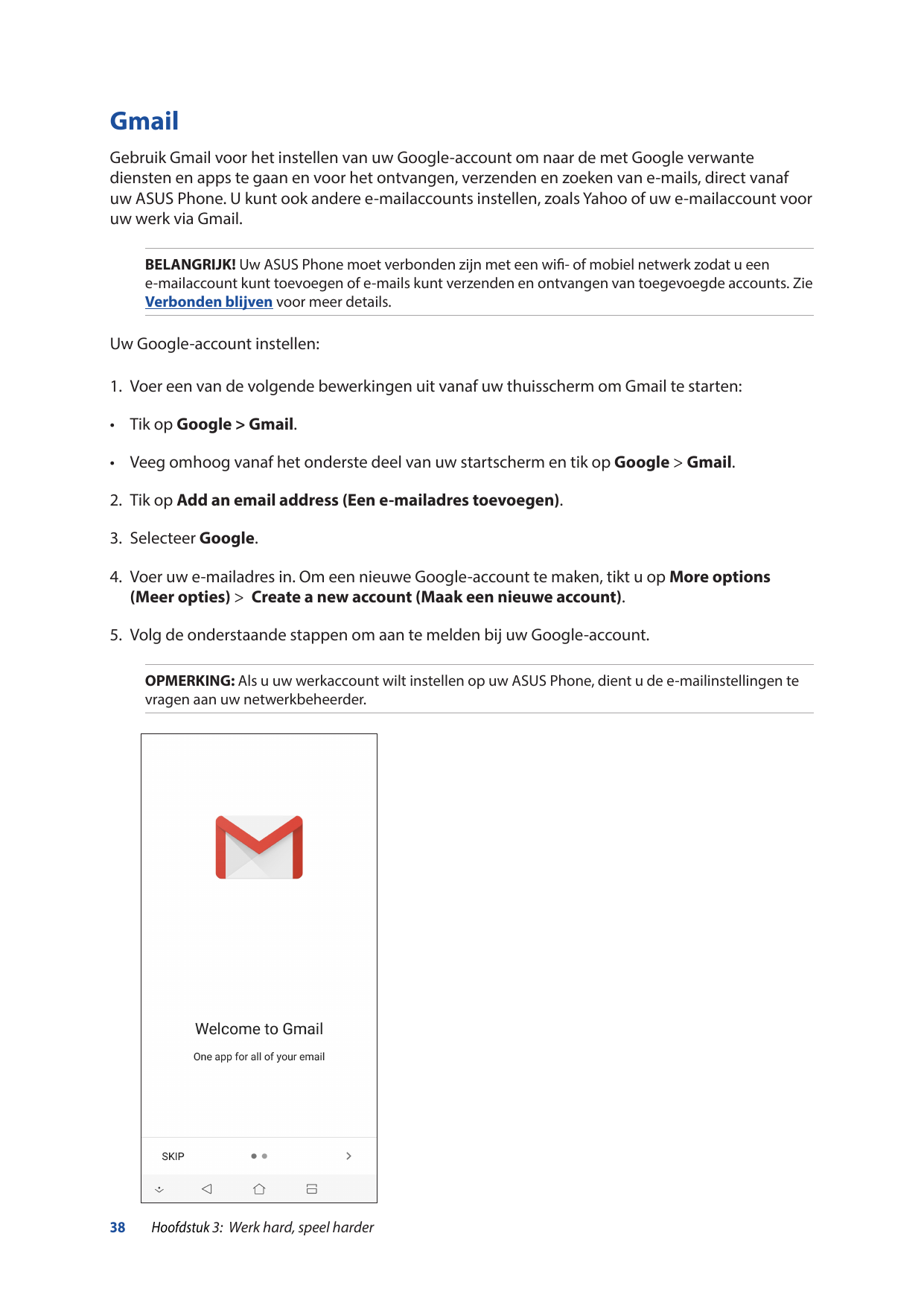 GmailGebruik Gmail voor het instellen van uw Google-account om naar de met Google verwantediensten en apps te gaan en voor het o