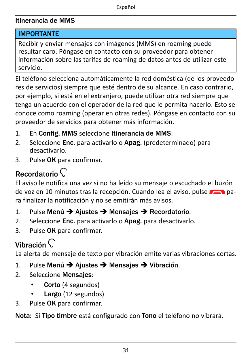 EspañolItinerancia de MMSIMPORTANTERecibir y enviar mensajes con imágenes (MMS) en roaming puederesultar caro. Póngase en contac