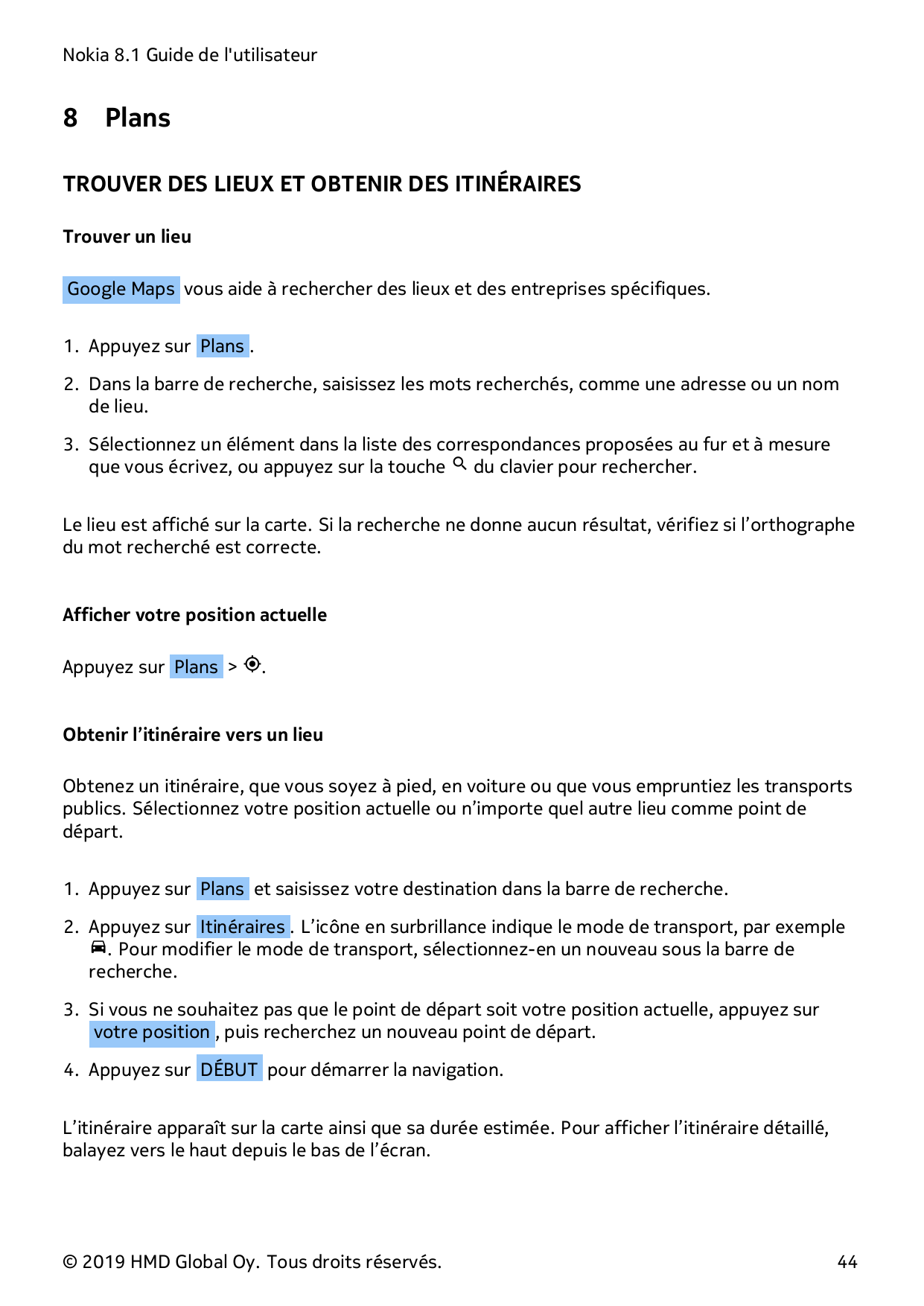 Nokia 8.1 Guide de l'utilisateur8PlansTROUVER DES LIEUX ET OBTENIR DES ITINÉRAIRESTrouver un lieuGoogle Maps vous aide à recherc