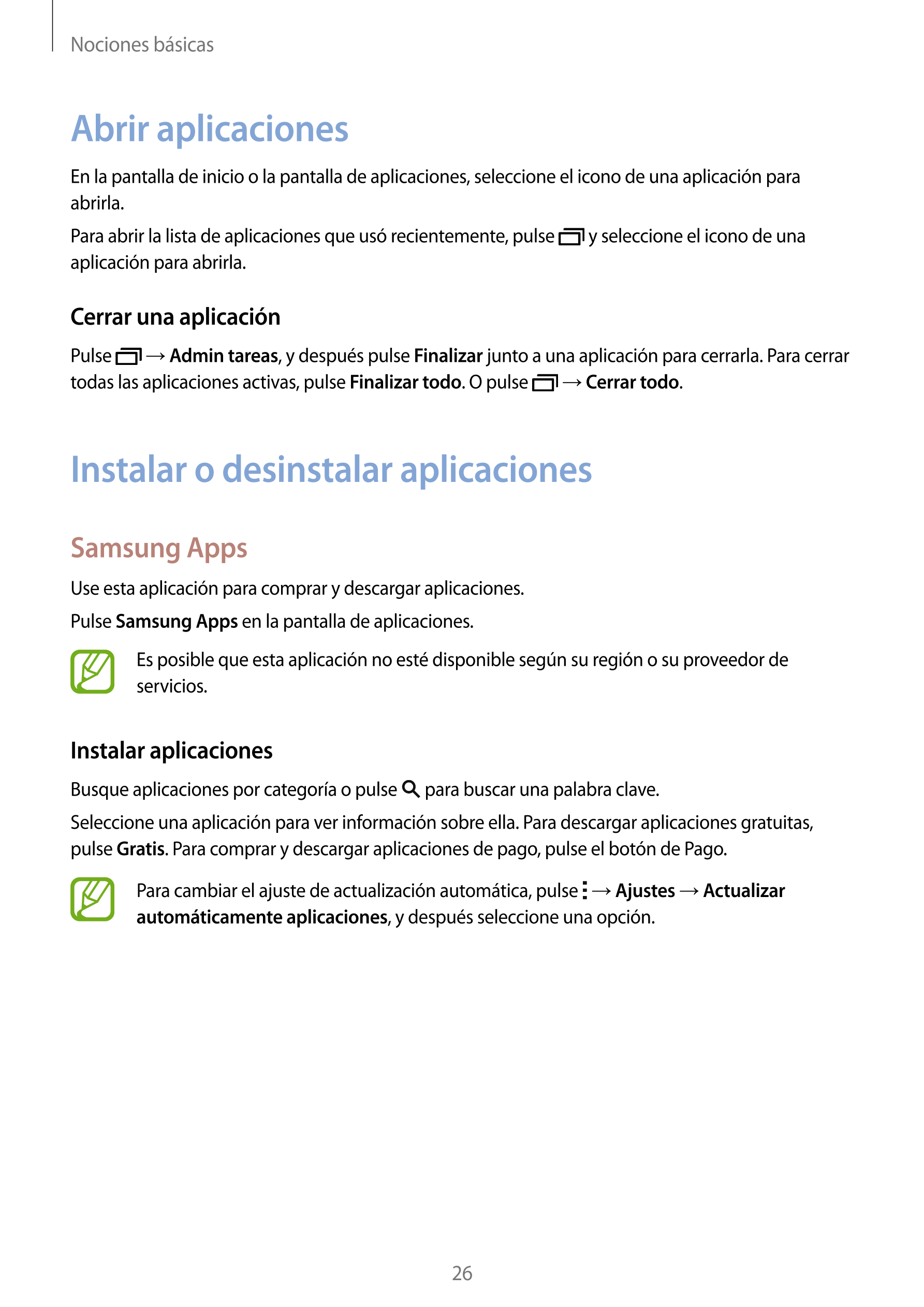 Nociones básicas
Abrir aplicaciones
En la pantalla de inicio o la pantalla de aplicaciones, seleccione el icono de una aplicació