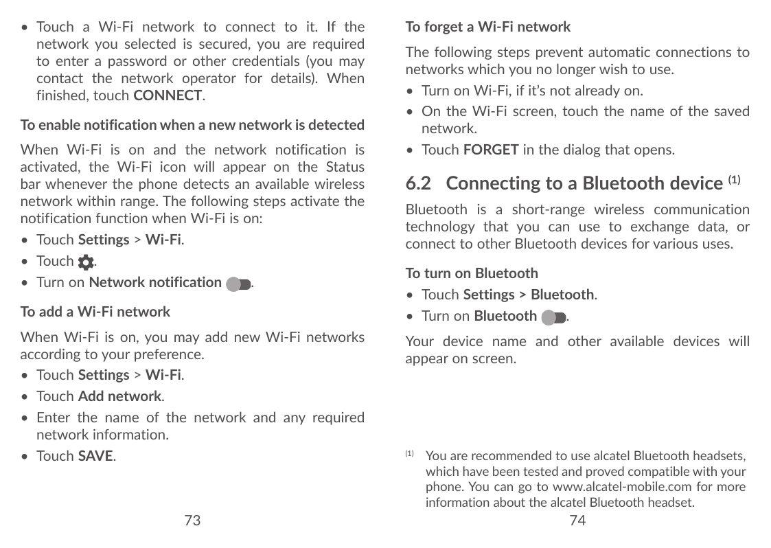 • Touch a Wi-Fi network to connect to it. If thenetwork you selected is secured, you are requiredto enter a password or other cr