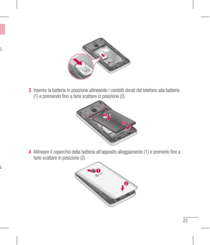 o.3 Inserire la batteria in posizione allineando i contatti dorati del telefono alla batteria(1) e premendo fino a farla scattar