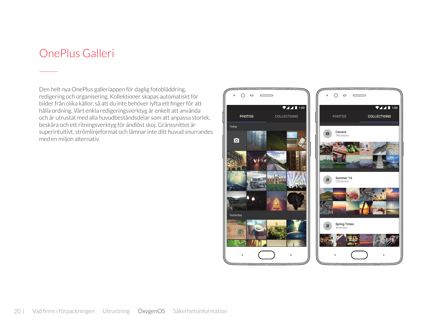 OnePlus GalleriDen helt nya OnePlus galleriappen för daglig fotobläddring,redigering och organisering. Kollektioner skapas autom