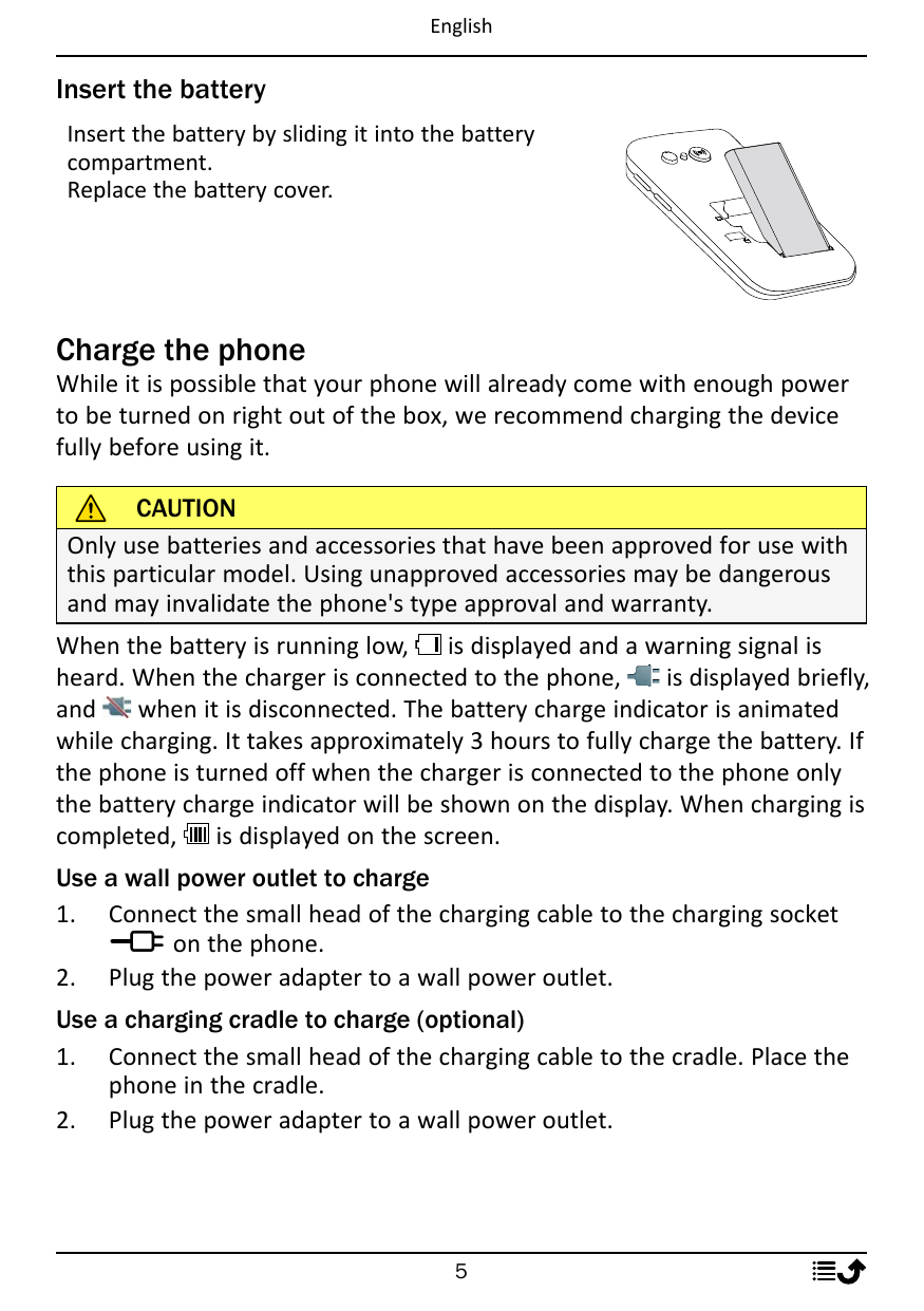 EnglishInsert the batteryInsert the battery by sliding it into the batterycompartment.Replace the battery cover.Charge the phone