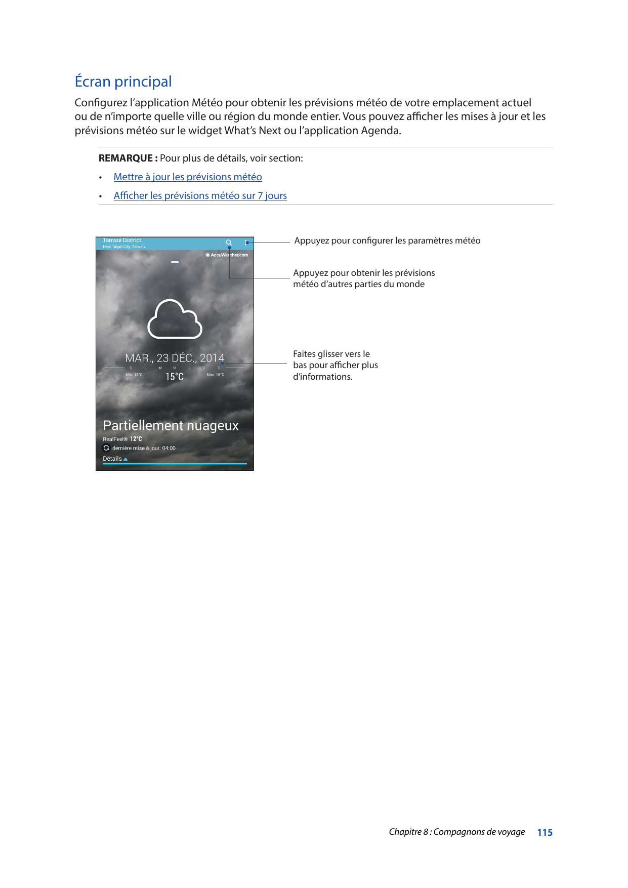 Écran principalConfigurez l’application Météo pour obtenir les prévisions météo de votre emplacement actuelou de n’importe quell
