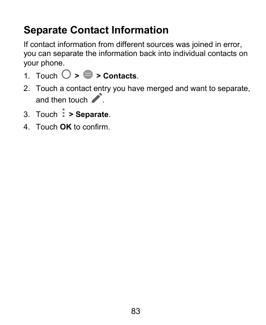 Separate Contact InformationIf contact information from different sources was joined in error,you can separate the information b